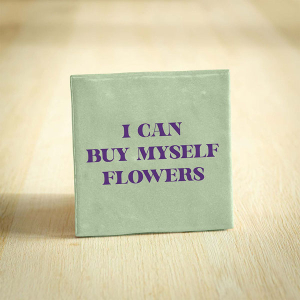 Tegeltje i can buy myself flowers keramiek