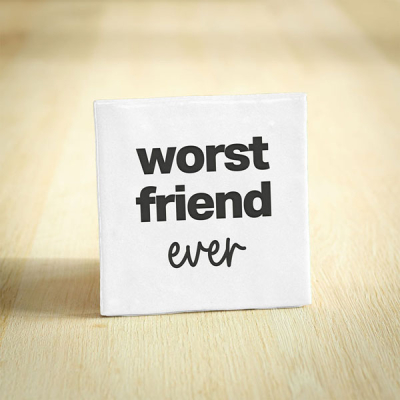 Worst friend ever Worst friend ever