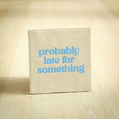 Probably late for something