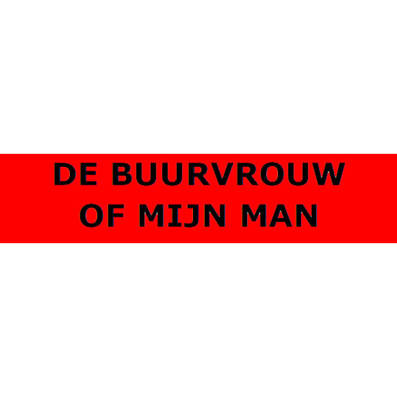 De buurvrouw of mijn man?
