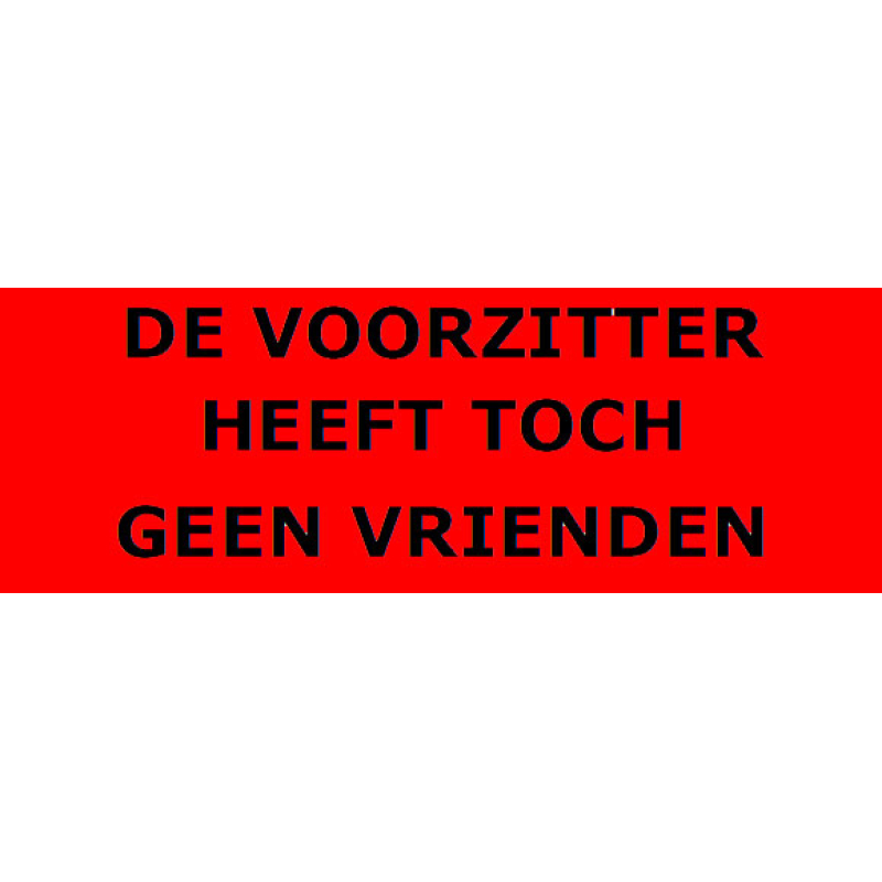 De voorzitter heeft toch geen vrienden