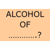 Alcohol of ................